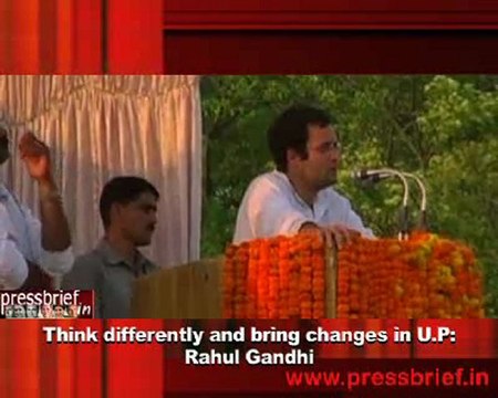 Think differently and bring changes in U.P- Rahul Gandhi