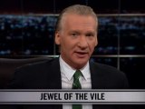 Real Time With Bill Maher: New Rule - Jewel Of The Vile