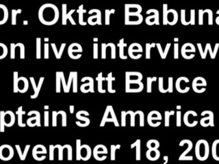 DR. OKTAR BABUNA ON LIVE INTERVIEW BY MATT BRUCE ON CAPTAIN'S AMERICA SHOW (November 18, 2009)