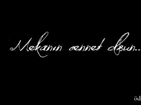 Mekanın Cennet Olsun...