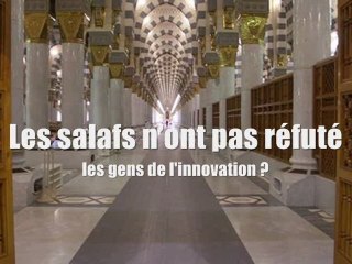 Les salafs n’ont pas réfuté les gens de l'innovation ?