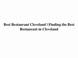 Best Restaurant Cleveland | Finding the Best Restaurant in C