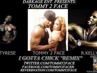 TYRESE "I GOTTA CHICK" REMIX F/ TOMMY 2 FACE