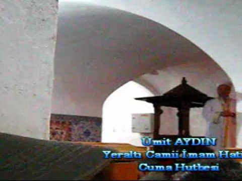 ÜMİT Aydın / Yeraltı Camii İmam Hatibi - Cuma Hutbesi