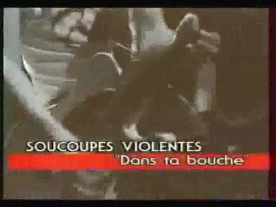 Les Soucoupes Violentes. "DANS TA BOUCHE"