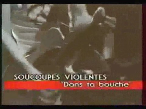 Les Soucoupes Violentes. DANS TA BOUCHE