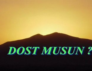 DOST MUSUN ?