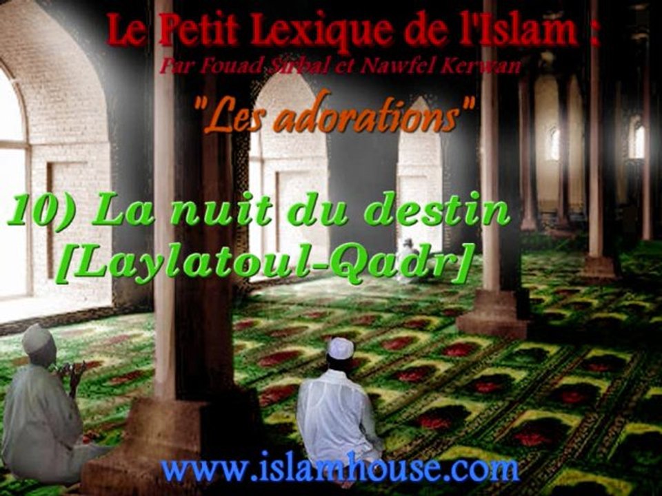 Les adorations - 10) La nuit du destin [Laylatoul-Qadr]