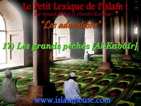 Les adorations - 17) Les grands péchés [Al-Kabâïr]