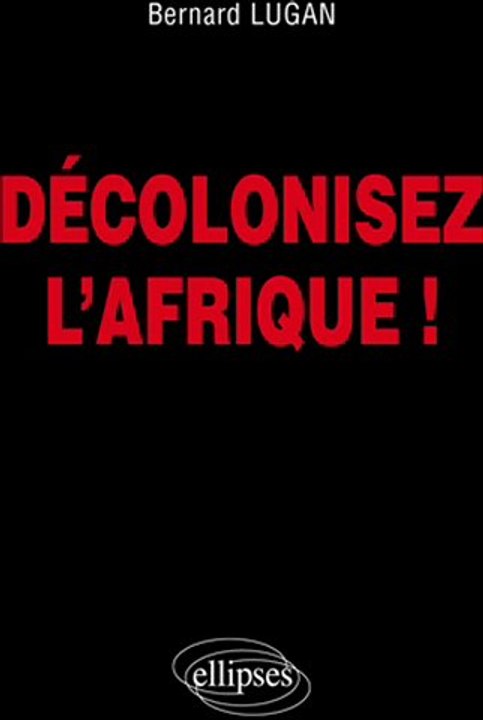 Bernard Lugan : Décolonisez l'Afrique ! 1/2