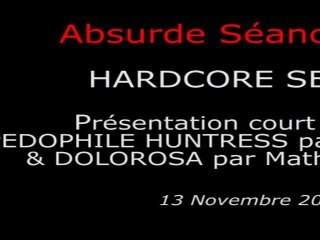 Absurde Séance Paris - HARDCORE SEANCE - Présentation court métrage PEDOPHILE HUNTRESS par le réalisateur & DOLOROSA par Mathieu Berthon