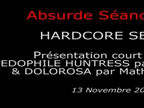 2010-11-13 - Absurde Séance - Hardcore Séance - Présentation court métrage PEDOPHILE HUNTRESS par le réalisateur, DOLOROSA par Mathieu Berthon