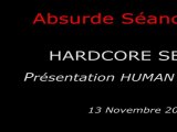 2010-11-13 - Absurde Séance - Hardcore Séance - Présentation HUMAN CENTIPEDE