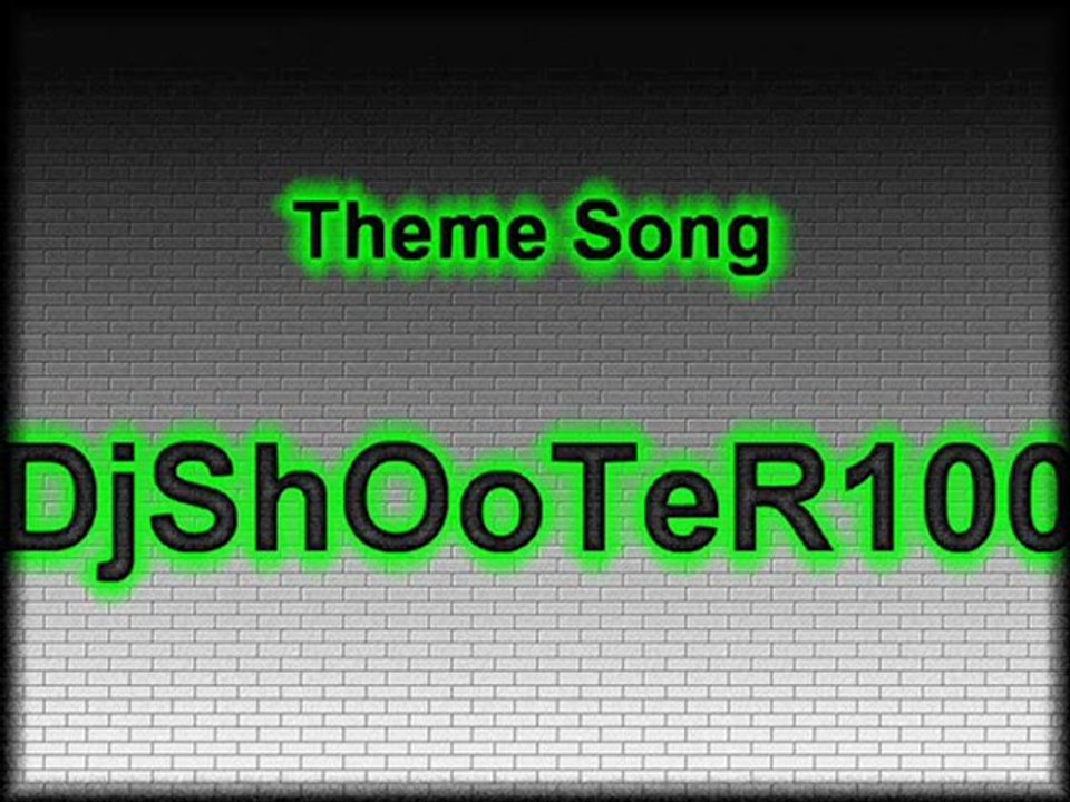 Theme Song DjShOoTeR100