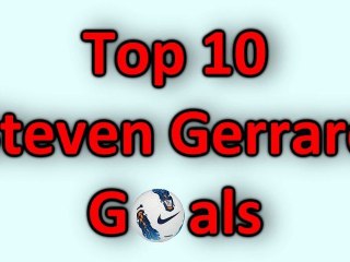 Steven Gerrard Top 10 Goals