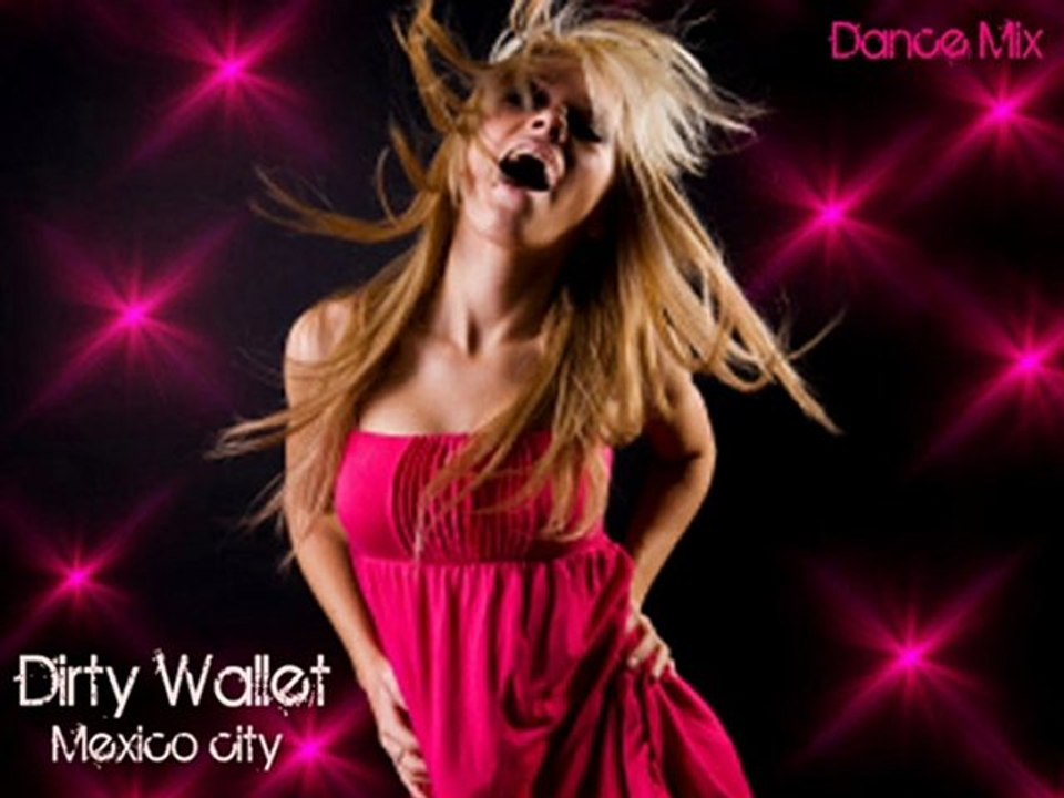 Dirty Wallet - Mexico city ( Dance Mix )