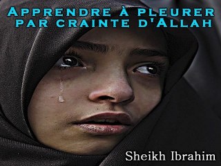 Apprendre à pleurer par crainte d'Allah (Sheikh Ibrahim Mulla) - YouTube
