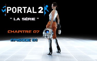 Portal 2 " La série " Chapitre 07_ep01