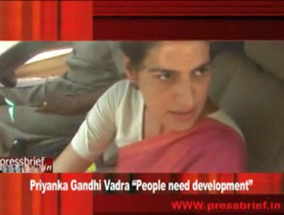 Priyanka Gandhi Vadra “People need development”