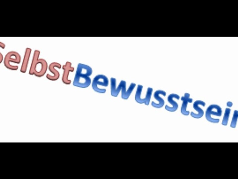 Selbstbewusstsein, Selbstvertrauen, Selbstwertgefühl