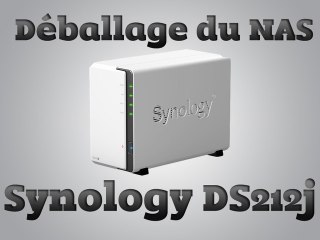 Déballage du NAS Synology DS212j