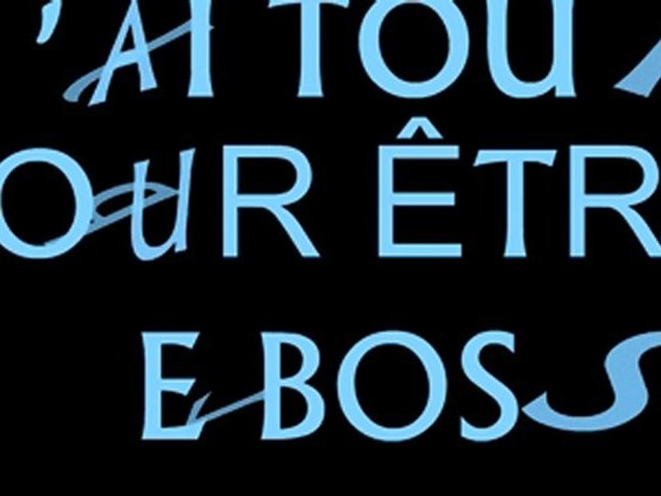 J'ai tout pour être le Boss
