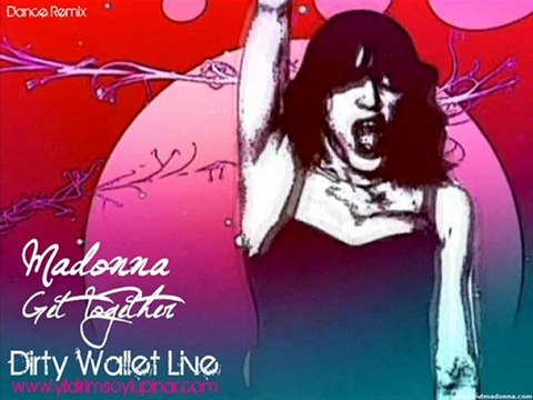 Madonna - Get Together (Dance Remix) ( Dirty Wallet Live )