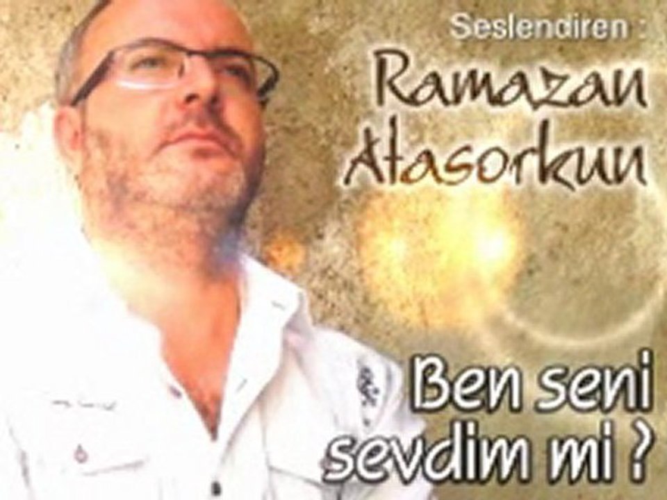 Ramazan ATASORKUN - Ben seni sevdim mi