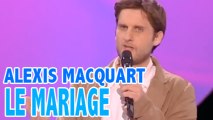 Alexis Macquart a la trouille du mariage