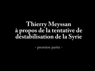 Thierry Meyssan à propos de la tentative de déstabilisation de la Syrie (1)
