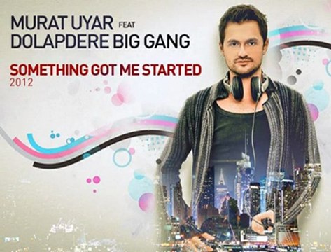 Murat Uyar Feat Dolapdere Big Gang - Something Got Me Started (2012)