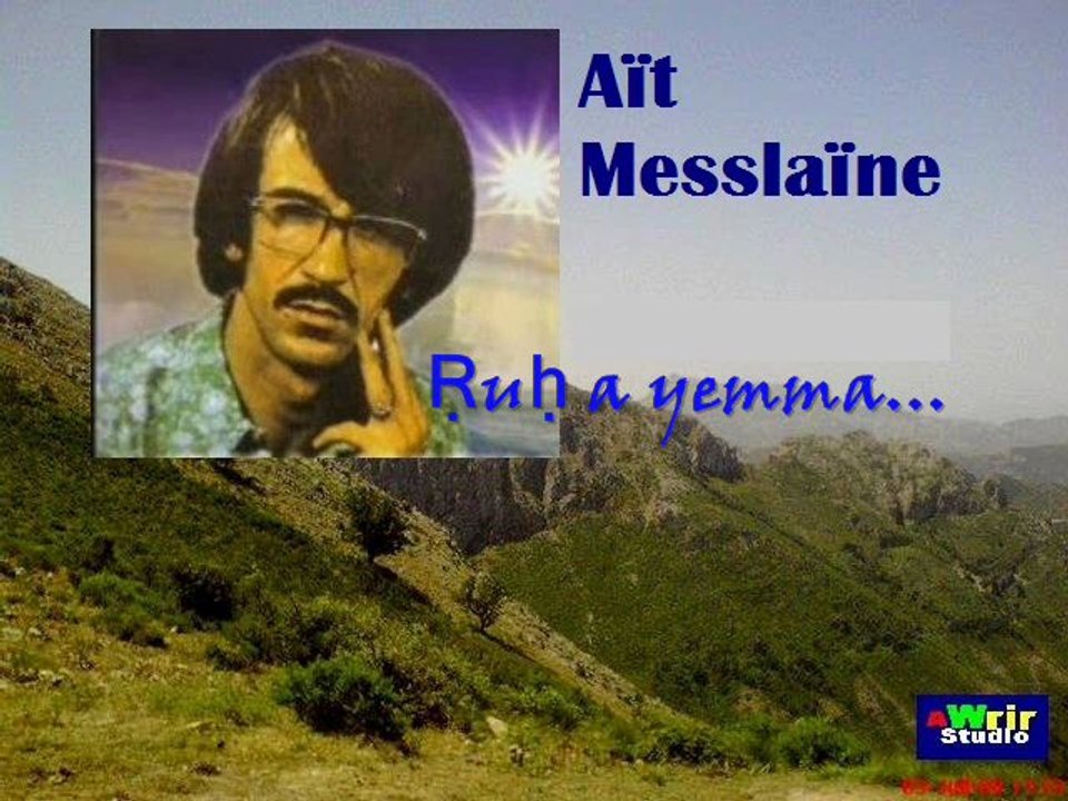 Aït Messlaïne; Ṛuḥ a yemma...