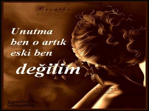 Unutma ben artık o eski ben değilim