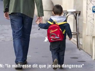 "La maîtresse dit que je suis dangereux"