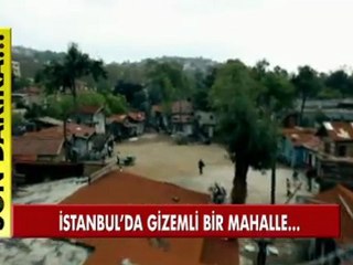 Son Dakika! İstanbul'da gizemli bir mahalle keşfedildi!