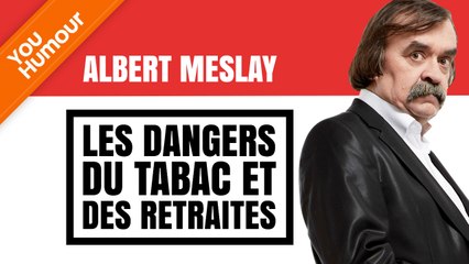 Albert Meslay : Les dangers du tabac et de la retraite