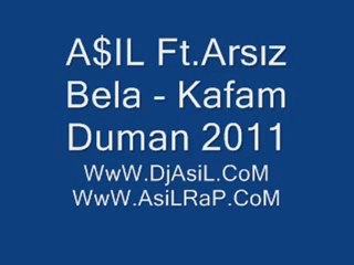 A$IL Ft.Arsız Bela - Kafam Duman 2011