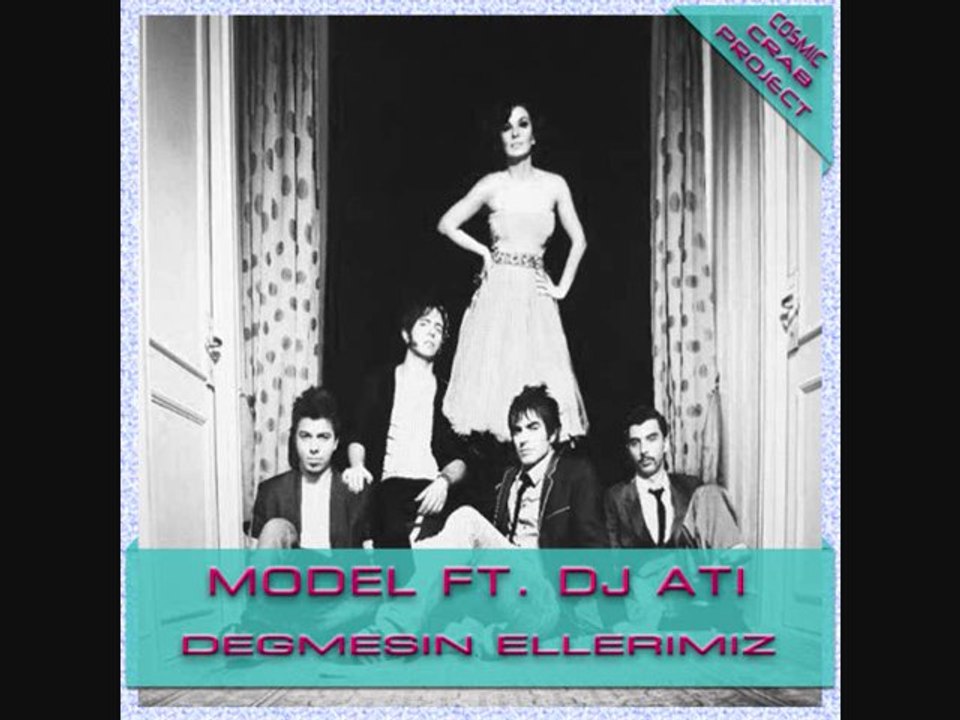 Model ft. Dj Ati - Degmesin Ellerimiz (cosmic crab project)