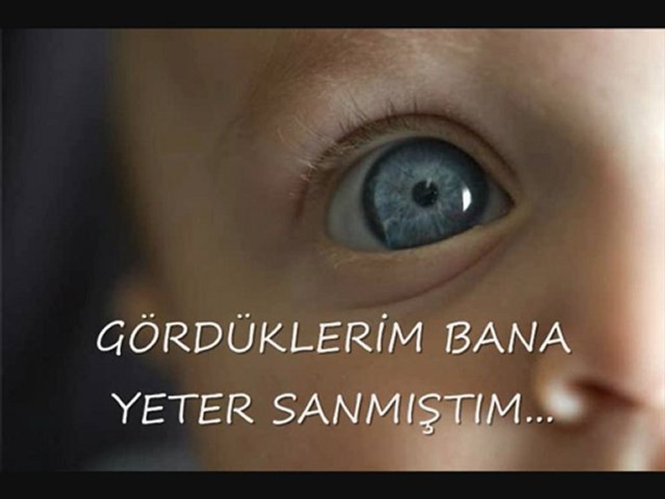 GÖRDÜKLERİM YETER SANMIŞTIM...