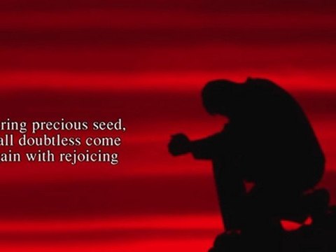 Christian Praise Worship Songs with Lyrics: They That Sow in Tears Shall Reap in Joy - Ps 126