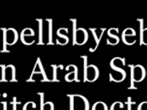 Working love spells, effective spell casting service from African Arab spiritual witch doctor