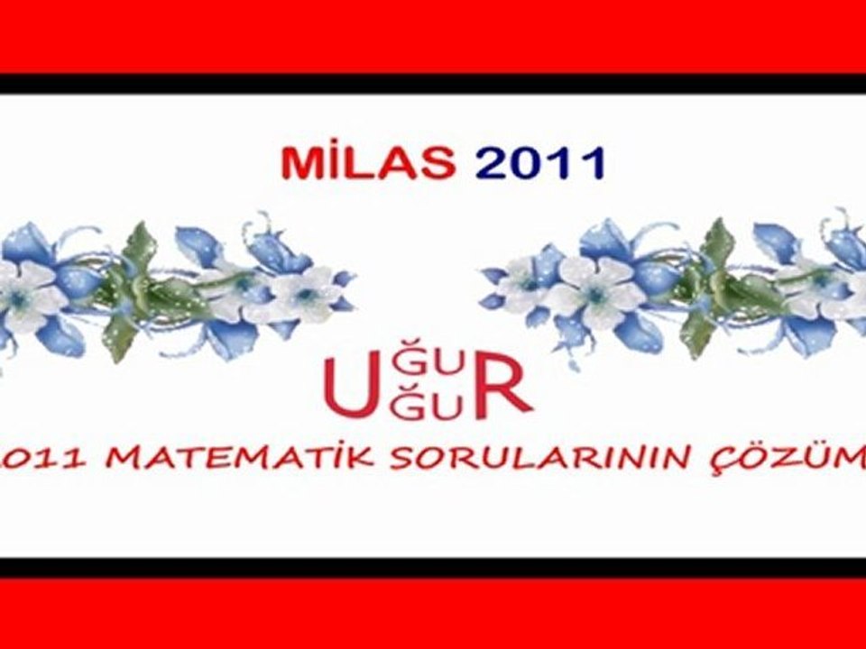 LYS 2011 MATEMATİK SINAV SORULARININ ÇÖZÜMLERİ (2) UĞUR UĞUR