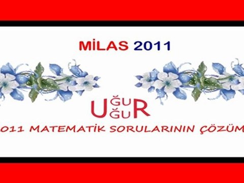 LYS 2011 MATEMATİK SINAV SORULARININ ÇÖZÜMLERİ(3) UĞUR UĞUR