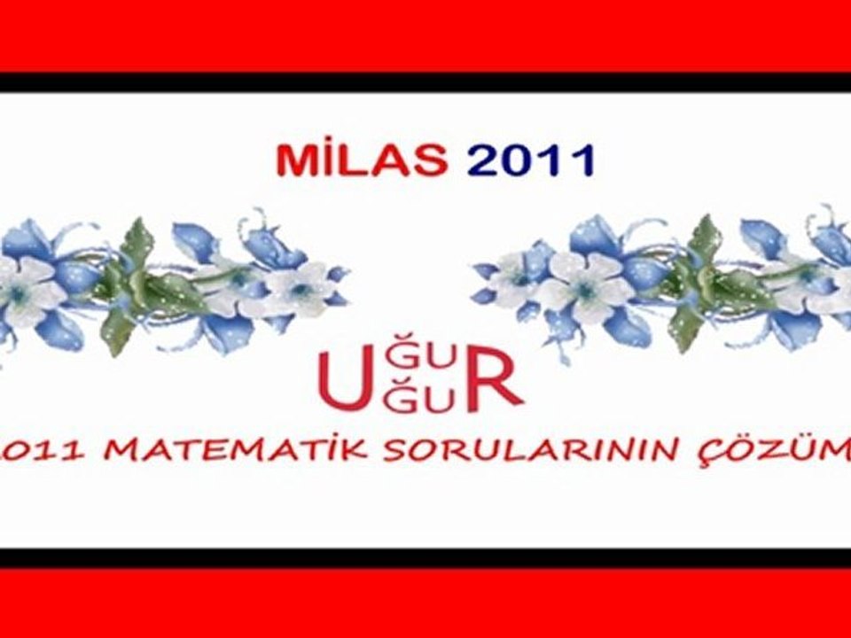 LYS 2011 MATEMATİK SINAV SORULARININ ÇÖZÜMLERİ(3) UĞUR UĞUR