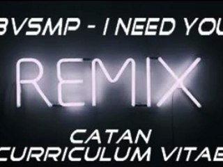 BVSMP - I Need You Feat CATAN - Curriculum Vitae