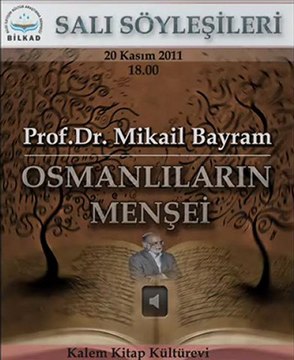 Bilkad Salı Söyleşileri: Prof.Dr. Mikail Bayram - Osmanlının Menşei [20 Aralık 2011] - 2
