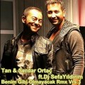 Tan & Serdar Ortaç ft.Dj SefaYıldırım-Benim gibi olmayacak Remix Vrs.3