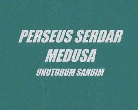 unuturum sandım ,perseus serdar medusa