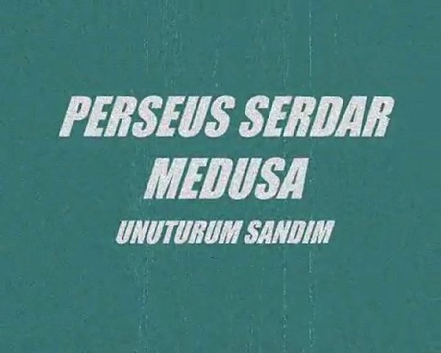 unuturum sandım ,perseus serdar medusa