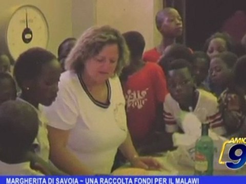 Margherita di Savoia | Una raccolta fondi per il Malawi
